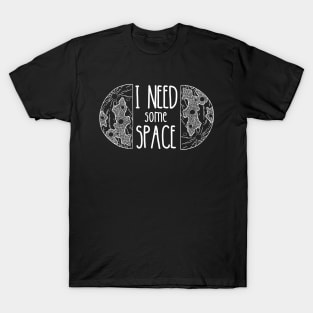 I Need Some Space | Funny Space | Mental Health T-Shirt